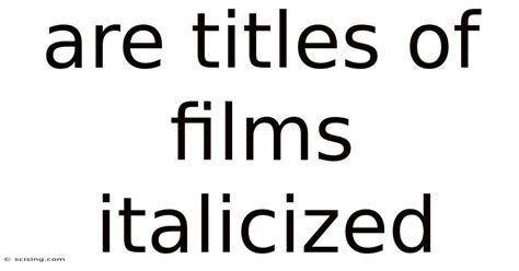 Are Titles of Films Italicized A Quick Style Guide for Film Lovers