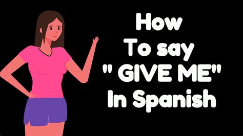 Unlock 'Give Me' in Spanish: Quick Guide