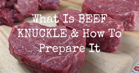 What Is Beef Knuckle How To Prepare It